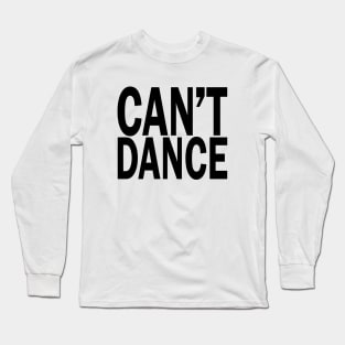 Can't Dance. Long Sleeve T-Shirt